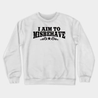 I Aim To Misbehave (Black) Crewneck Sweatshirt